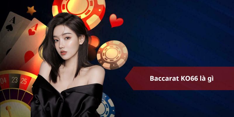 Baccarat KO66 là gì