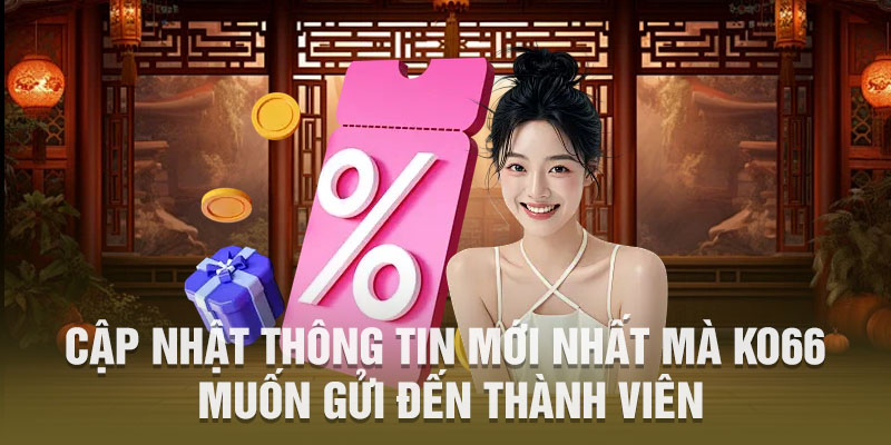 Cập nhật thông tin mới nhất mà KO66 muốn gửi đến thành viên